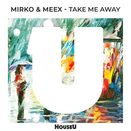 Mirko & Meex - Take Me Away [HOUSEU157]